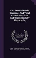 1001 Tests Of Foods, Beverages And Toilet Accessories, Good And Otherwise; Why They Are So;