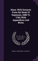 Diary, With Extracts From His Book Of Expenses, 1688 To 1742; With Appendices And Notes