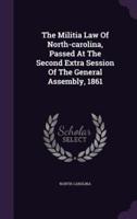 The Militia Law Of North-Carolina, Passed At The Second Extra Session Of The General Assembly, 1861