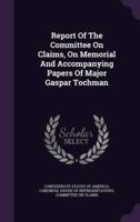 Report Of The Committee On Claims, On Memorial And Accompanying Papers Of Major Gaspar Tochman