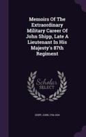 Memoirs Of The Extraordinary Military Career Of John Shipp, Late A Lieutenant In His Majesty's 87th Regiment