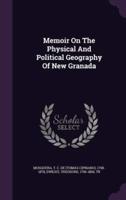 Memoir On The Physical And Political Geography Of New Granada