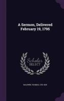 A Sermon, Delivered February 19, 1795