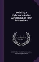 Stultitia; A Nightmare And An Awakening, In Four Discussions