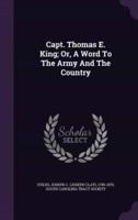 Capt. Thomas E. King; Or, A Word To The Army And The Country