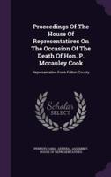 Proceedings Of The House Of Representatives On The Occasion Of The Death Of Hon. P. Mccauley Cook