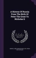 A History Of Russia From The Birth Of Peter The Great To Nicholas Ii