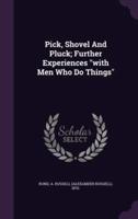 Pick, Shovel And Pluck; Further Experiences With Men Who Do Things