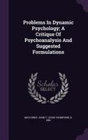 Problems In Dynamic Psychology; A Critique Of Psychoanalysis And Suggested Formulations
