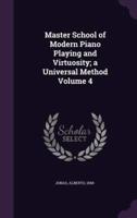 Master School of Modern Piano Playing and Virtuosity; a Universal Method Volume 4