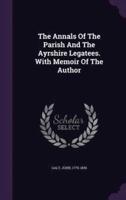 The Annals Of The Parish And The Ayrshire Legatees. With Memoir Of The Author