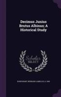 Decimus Junius Brutus Albinus; A Historical Study