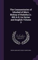 The Commentaries of Ishodad of Merv, Bishop of Hadatha (C. 850 A.D.) in Syriac and English Volume 3