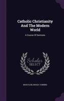 Catholic Christianity And The Modern World
