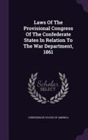 Laws Of The Provisional Congress Of The Confederate States In Relation To The War Department, 1861