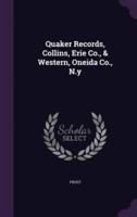 Quaker Records, Collins, Erie Co., & Western, Oneida Co., N.y