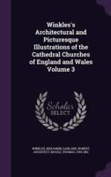 Winkles's Architectural and Picturesque Illustrations of the Cathedral Churches of England and Wales Volume 3