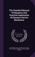The Standard Manual Of Dynamos And Practical Application Of Dynamo-Electric Machinery