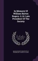 In Memory Of William Barton Rogers. L.l.d. Late President Of The Society