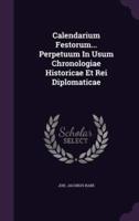 Calendarium Festorum... Perpetuum In Usum Chronologiae Historicae Et Rei Diplomaticae
