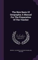 The New Basis Of Geography; A Manual For The Preparation Of The Teacher