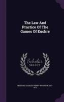 The Law And Practice Of The Games Of Euchre