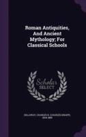 Roman Antiquities, And Ancient Mythology; For Classical Schools