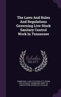 The Laws And Rules And Regulations Governing Live Stock Sanitary Control Work In Tennessee