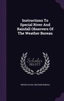 Instructions To Special River And Rainfall Observers Of The Weather Bureau