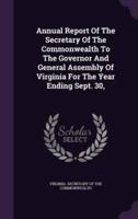 Annual Report Of The Secretary Of The Commonwealth To The Governor And General Assembly Of Virginia For The Year Ending Sept. 30,