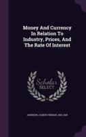 Money And Currency In Relation To Industry, Prices, And The Rate Of Interest