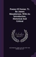 Poems Of Ossian. Tr. By James Macpherson. With An Introduction, Historical And Critical