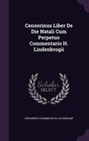 Censorinus Liber De Die Natali Cum Perpetuo Commentario H. Lindenbrogii
