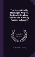 The Plays of Philip Massinger. Adapted for Family Reading, and the Use of Young Persons Volume 2