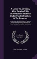 A Letter To A Friend, Who Received His Theological Education Under The Instruction Of Dr. Emmons