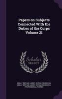 Papers on Subjects Connected With the Duties of the Corps Volume 21