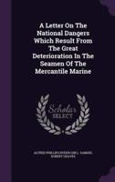 A Letter On The National Dangers Which Result From The Great Deterioration In The Seamen Of The Mercantile Marine