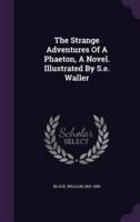 The Strange Adventures Of A Phaeton, A Novel. Illustrated By S.e. Waller