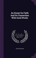 An Essay On Faith And Its Connection With Good Works