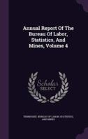 Annual Report Of The Bureau Of Labor, Statistics, And Mines, Volume 4