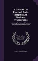 A Treatise On Practical Book-Keeping And Business Transactions