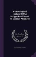 A Genealogical History Of The Scripps Family And Its Various Alliances