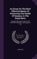 An Essay On The Most Effectual Means Of Preserving The Health Of Seamen, In The Royal Navy