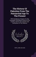 The History Of Palestine From The Patriarchal Age To The Present