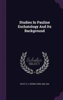 Studies In Pauline Eschatology And Its Background