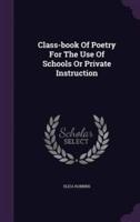 Class-Book Of Poetry For The Use Of Schools Or Private Instruction