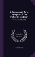 A Supplement To a Synopsis Of The Fishes Of Madeira