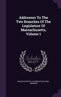 Addresses To The Two Branches Of The Legislature Of Massachusetts, Volume 1