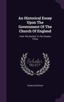 An Historical Essay Upon The Government Of The Church Of England