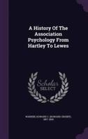 A History Of The Association Psychology From Hartley To Lewes